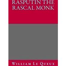 Rasputin the Rascal Monk - William Le Queux