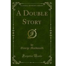 A Double Story (Classic Reprint)
