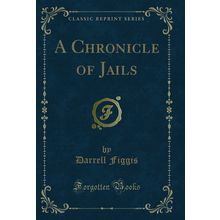 A Chronicle of Jails (Classic Reprint)