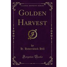 Golden Harvest (Classic Reprint)