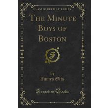 The Minute Boys of Boston (Classic Reprint)