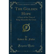 The Golden Hope: A Story of the Time of King Alexander the Great