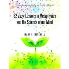 32 Easy Lessons In Metaphysics And The Science Of Our Mind
