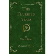 The Flurried Years (Classic Reprint)