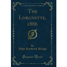 The Lorgnette, 1886 (Classic Reprint)