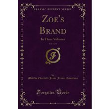 Zoe's Brand, Vol. 1 of 3: In Three Volumes (Classic Reprint)