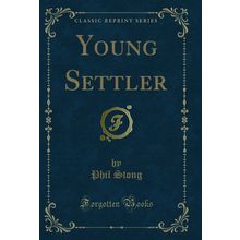 Young Settler (Classic Reprint)