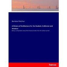 A History of Architecture for the Student, Craftsman and Amateur