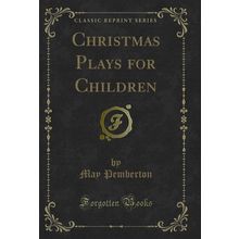 Christmas Plays for Children (Classic Reprint)
