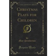 Christmas Plays for Children (Classic Reprint)