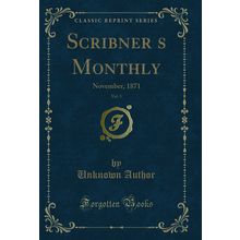 Scribners Monthly, Vol. 3: November, 1871 (Classic Reprint)