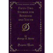 Fifty-Two Stories for Boyhood and Youth (Classic Reprint)