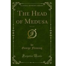 The Head of Medusa, Vol. 1 of 3 (Classic Reprint)