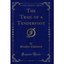 The Trail of a Tenderfoot (Classic Reprint)