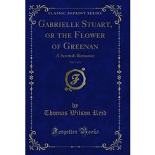 Gabrielle Stuart, or the Flower of Greenan, Vol. 1 of 2: A Scottish Romance