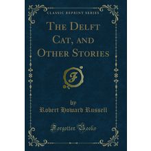 The Delft Cat, and Other Stories (Classic Reprint)