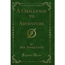 A Challenge to Adventure (Classic Reprint)