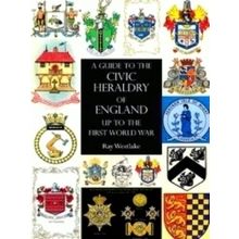 A Guide To The Civic Heraldry Of England Up to the First World War