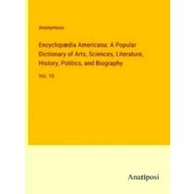 Encyclopedia Americana: A Popular Dictionary of Arts, Sciences, Literature, Hist