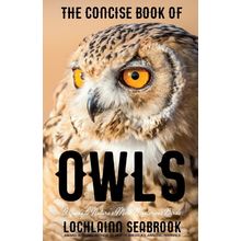 The Concise Book of Owls: A Guide to Nature's Most Mysterious Birds Paperback