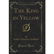The King in Yellow (Classic Reprint)