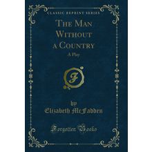The Man Without a Country: A Play (Classic Reprint)
