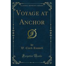Voyage at Anchor (Classic Reprint)