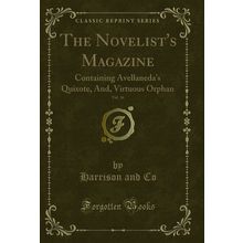 The Novelist's Magazine, Vol. 16: Containing Avellaneda's Quixote, And