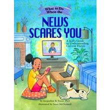 What-To-Do Guides For Kids Series What To Do When The News Scares You
