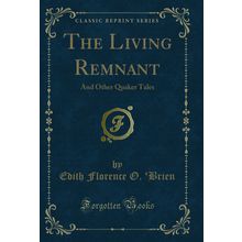 The Living Remnant: And Other Quaker Tales (Classic Reprint)