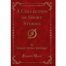 A Collection of Short Stories (Classic Reprint)