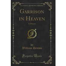 Garrison in Heaven: A Dream (Classic Reprint)
