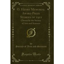 O. Henry Memorial Award Prize Stories of 1921 (Classic Reprint)