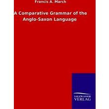 A Comparative Grammar of the Anglo-Saxon Language
