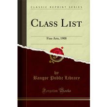 Class List: Fine Arts, 1908 (Classic Reprint)