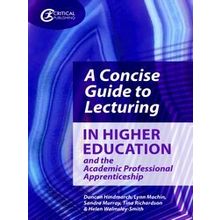 A Concise Guide To Lecturing In Higher Education And The Academic Professional A