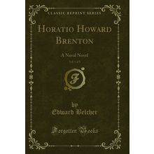 Horatio Howard Brenton, Vol. 1 of 3: A Naval Novel (Classic Reprint)