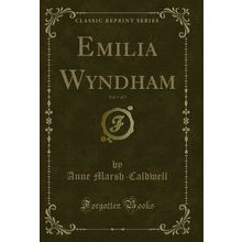Emilia Wyndham, Vol. 1 of 3 (Classic Reprint)