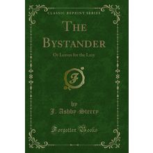 The Bystander: Or Leaves for the Lazy (Classic Reprint)