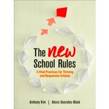 The New School Rules: 6 Vital Practices for Thriving and Responsive Schools by K