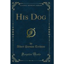 His Dog (Classic Reprint)