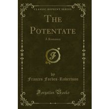 The Potentate: A Romance (Classic Reprint)