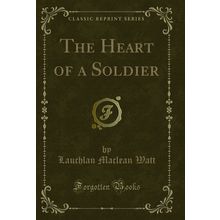 The Heart of a Soldier (Classic Reprint)