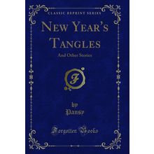 New Year's Tangles: And Other Stories (Classic Reprint)
