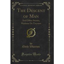 The Descent of Man: And Other Stories, Madame De Treymes (Classic Reprint)