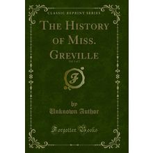The History of Miss. Greville, Vol. 1 of 2 (Classic Reprint)