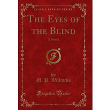 The Eyes of the Blind: A Novel (Classic Reprint)