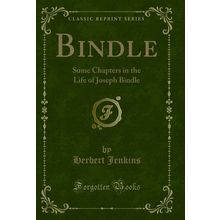 Bindle: Some Chapters in the Life of Joseph Bindle (Classic Reprint)