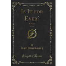 Is It for Ever?, Vol. 2 of 3: A Novel (Classic Reprint)