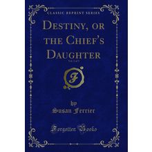 Destiny, or the Chief's Daughter, Vol. 2 of 3 (Classic Reprint)